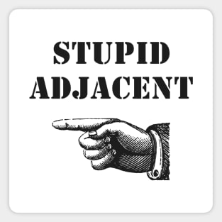 Stupid Adjacent Right - (light shirts) Magnet